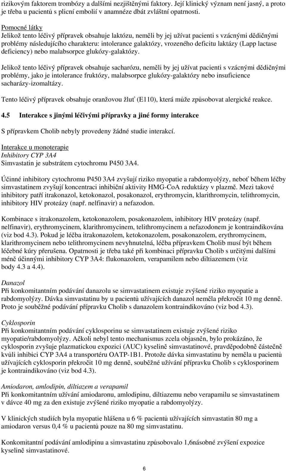 (Lapp lactase deficiency) nebo malabsorpce glukózy-galaktózy.