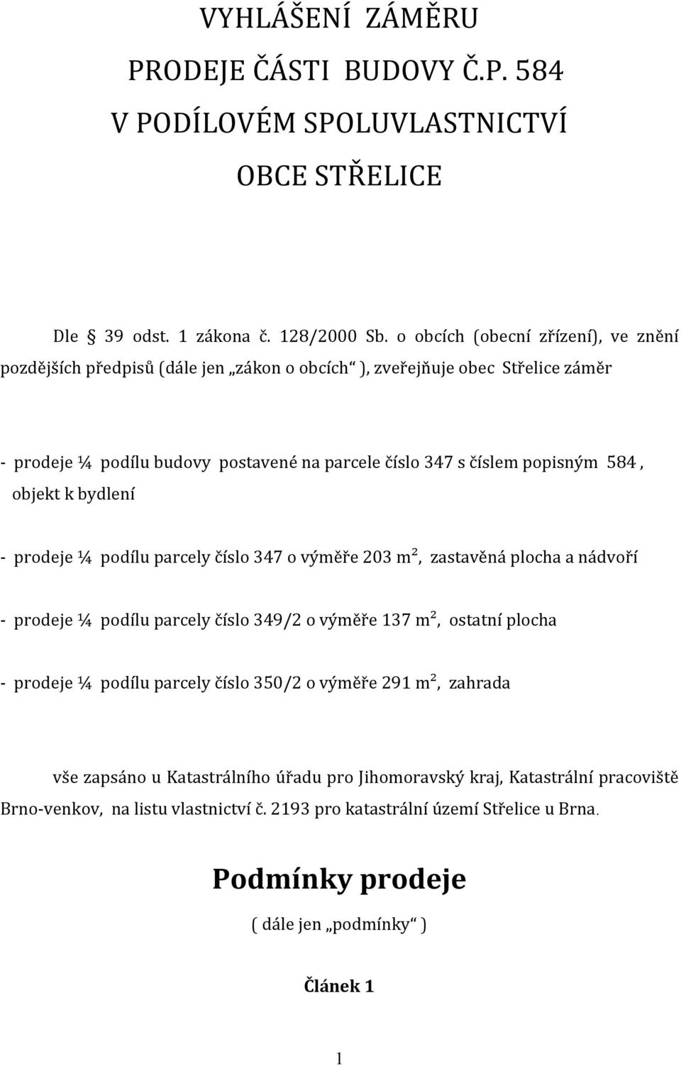 584, objekt k bydlení - prodeje ¼ podílu parcely číslo 347 o výměře 203 m², zastavěná plocha a nádvoří - prodeje ¼ podílu parcely číslo 349/2 o výměře 137 m², ostatní plocha - prodeje ¼