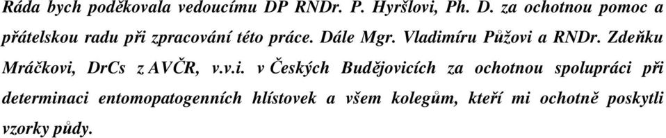 za ochotnou pomoc a přátelskou radu při zpracování této práce. Dále Mgr.