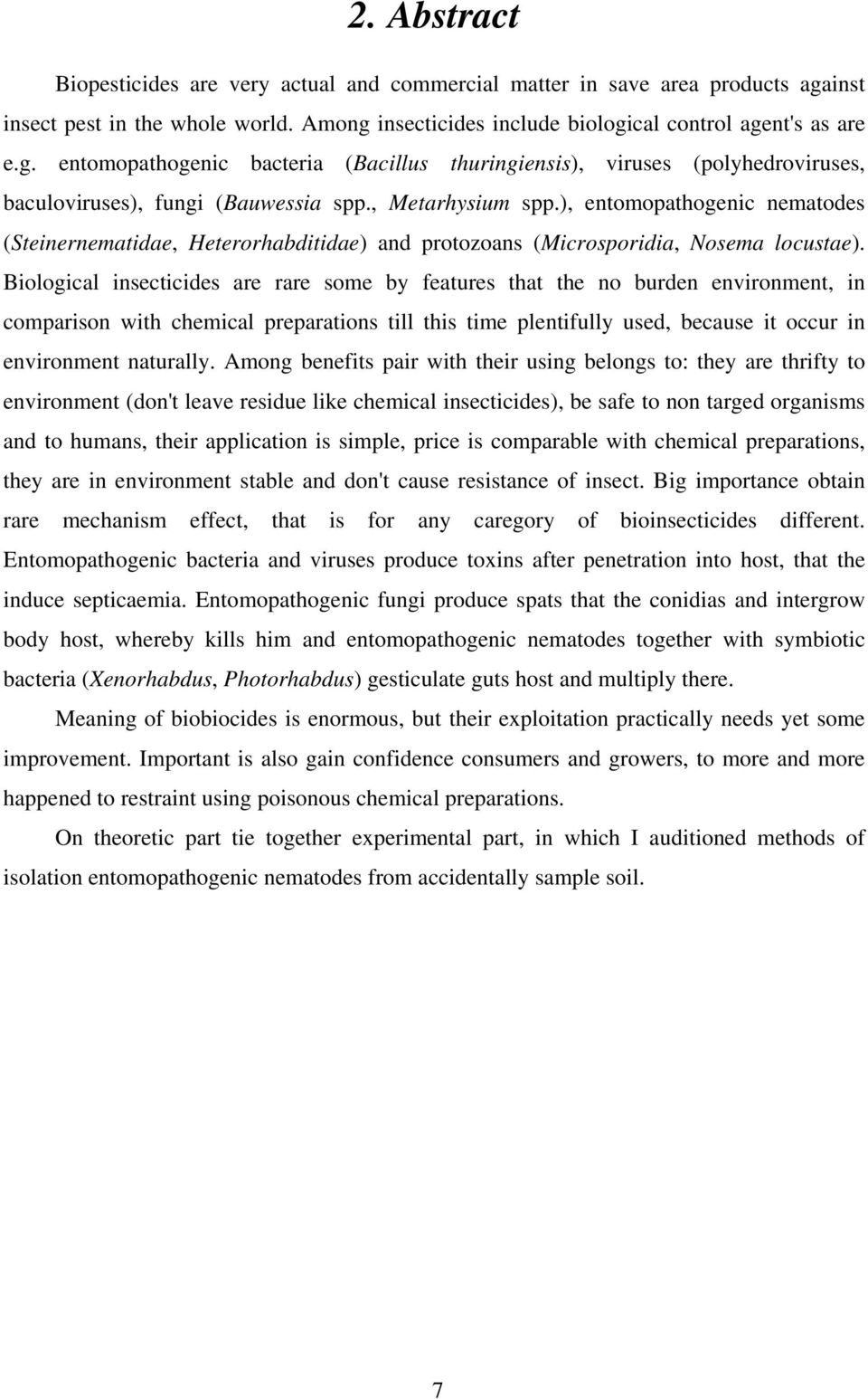 , Metarhysium spp.), entomopathogenic nematodes (Steinernematidae, Heterorhabditidae) and protozoans (Microsporidia, Nosema locustae).