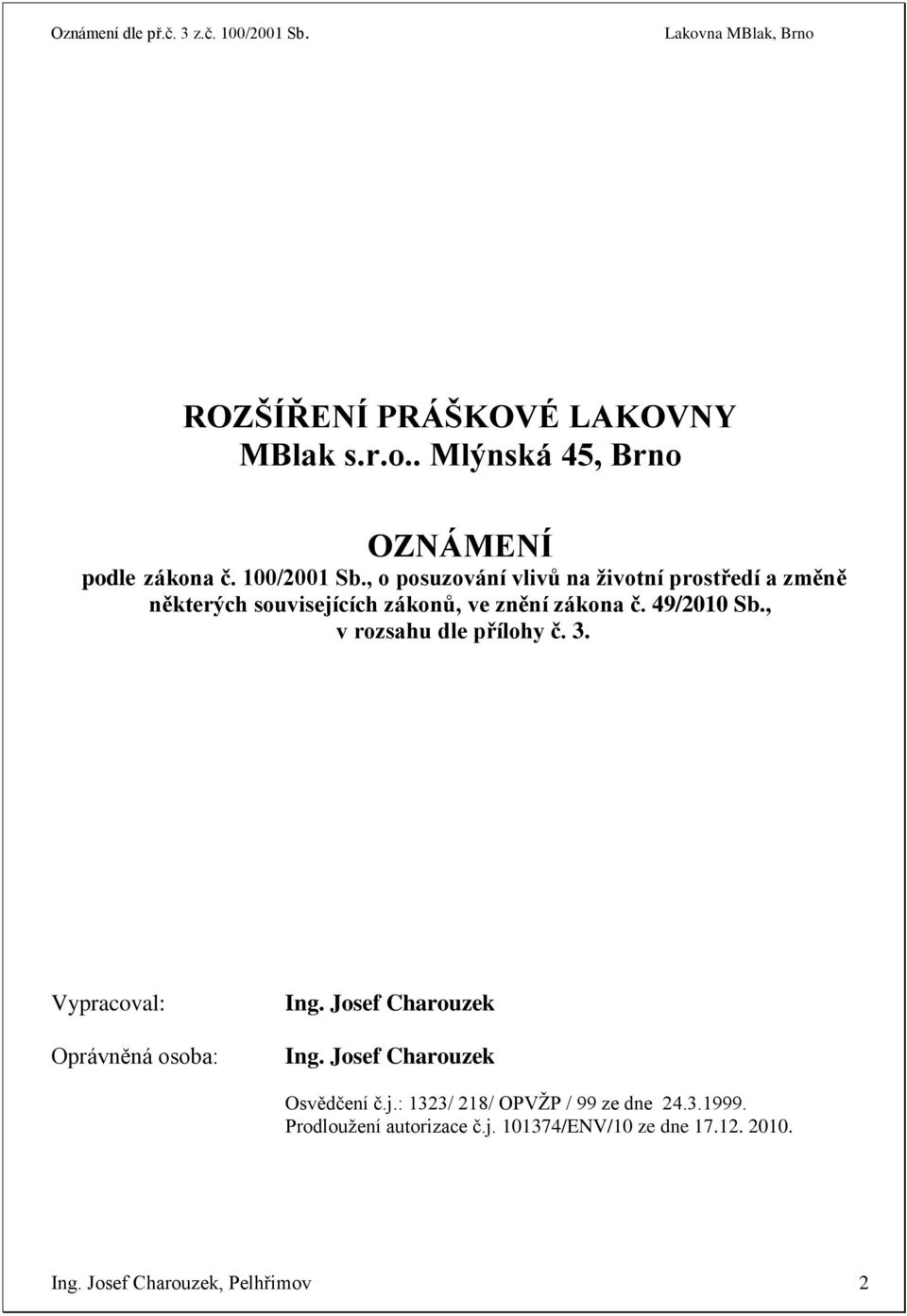 , v rozsahu dle přílohy č. 3. Vypracoval: Oprávněná osoba: Ing. Josef Charouzek Ing. Josef Charouzek Osvědčení č.j.