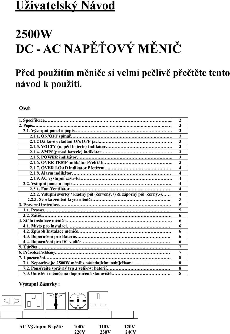 OVER LOAD indikátor Přetížení. 4 2.1.8. Alarm indikátor. 4 2.1.9. AC výstupní zásuvka.. 4 2.2. Vstupní panel a popis. 4 2.2.1. Fan-Ventilátor 4 2.2.2. Vstupní svorky / kladný pól (červený,+) & záporný pól (černý,-) 4 2.