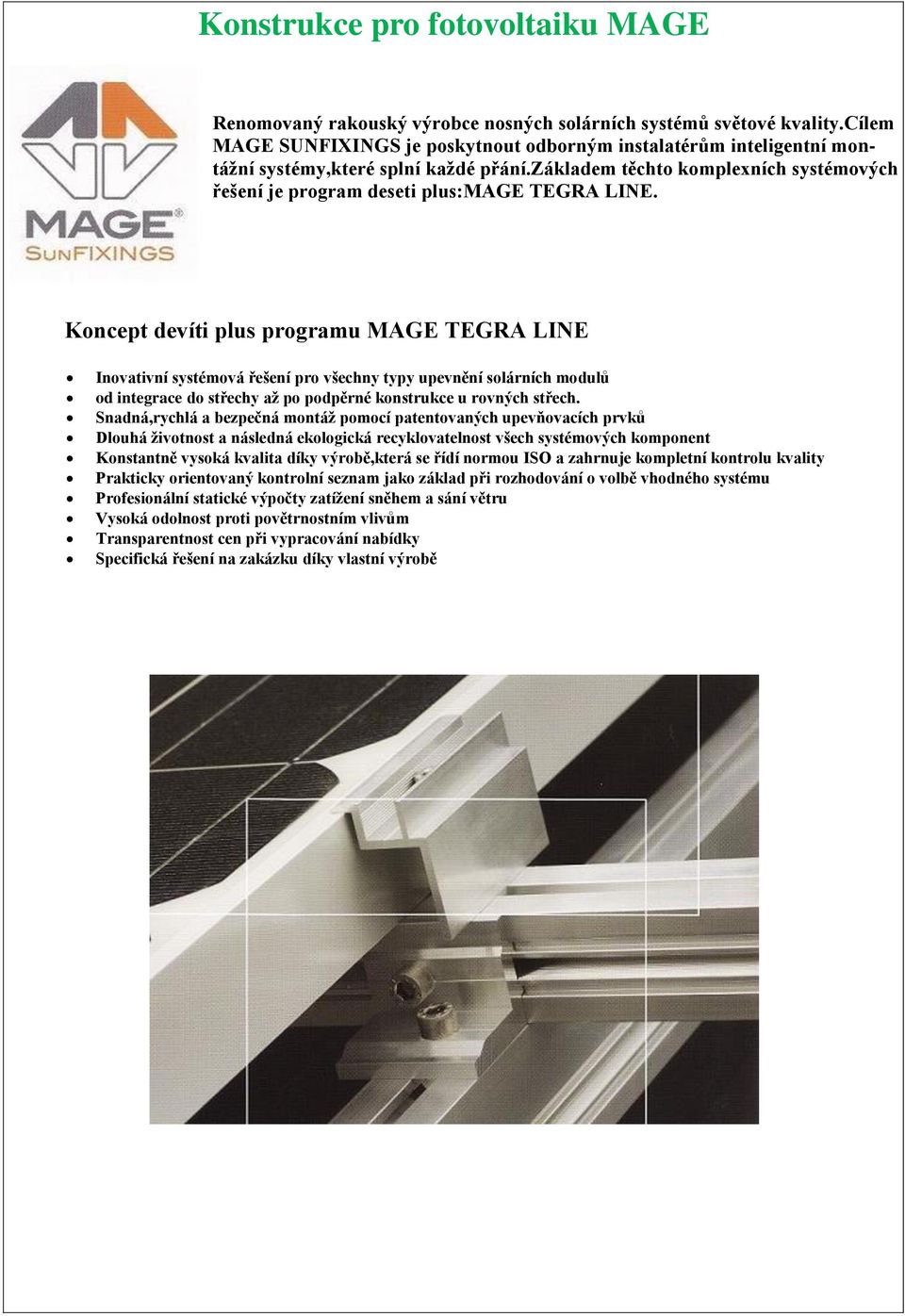 Koncept devíti plus programu MAGE TEGRA LINE Inovativní systémová řešení pro všechny typy upevnění solárních modulů od integrace do střechy až po podpěrné konstrukce u rovných střech.