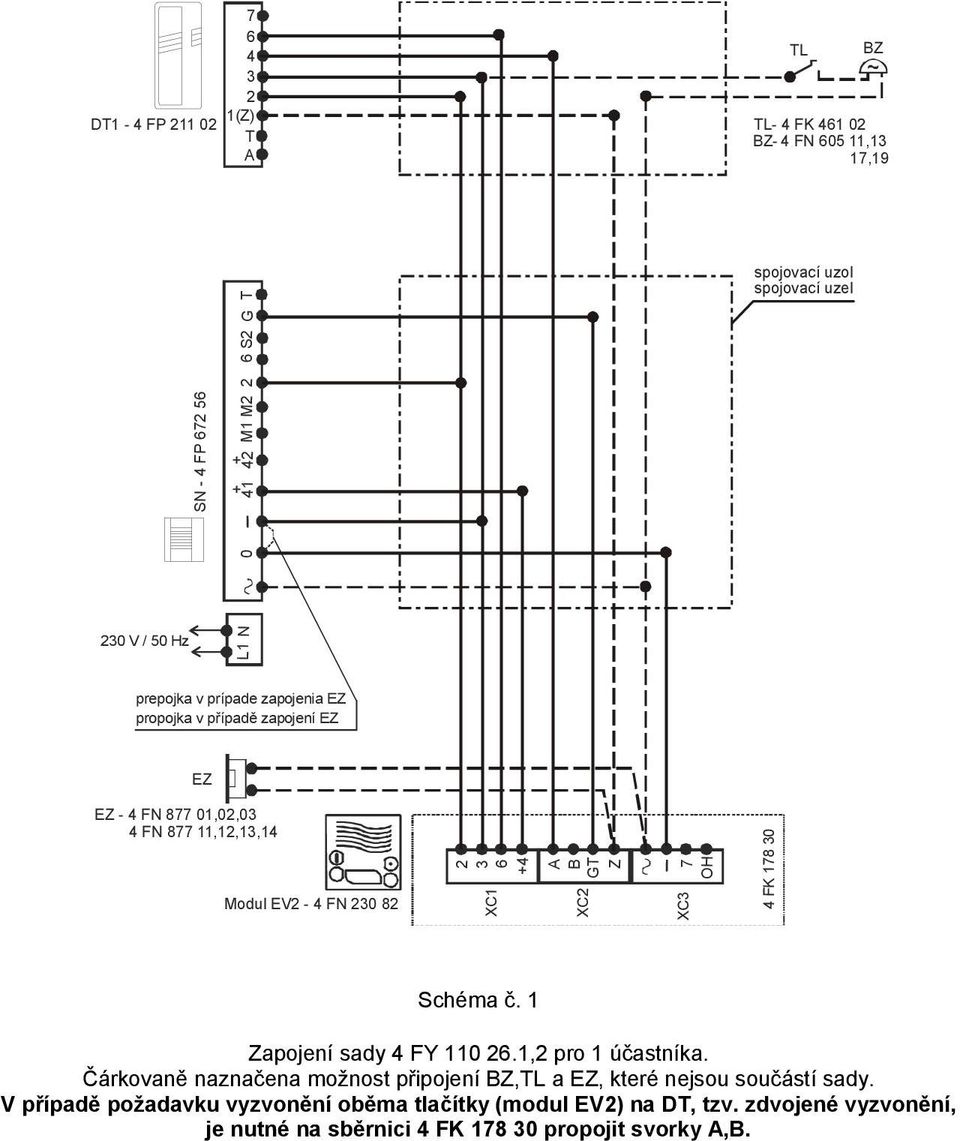_ OH XC 4 FK 18 0 Schéma č. 1 Zapojení sady 4 FY 110.1, pro 1 účastníka.