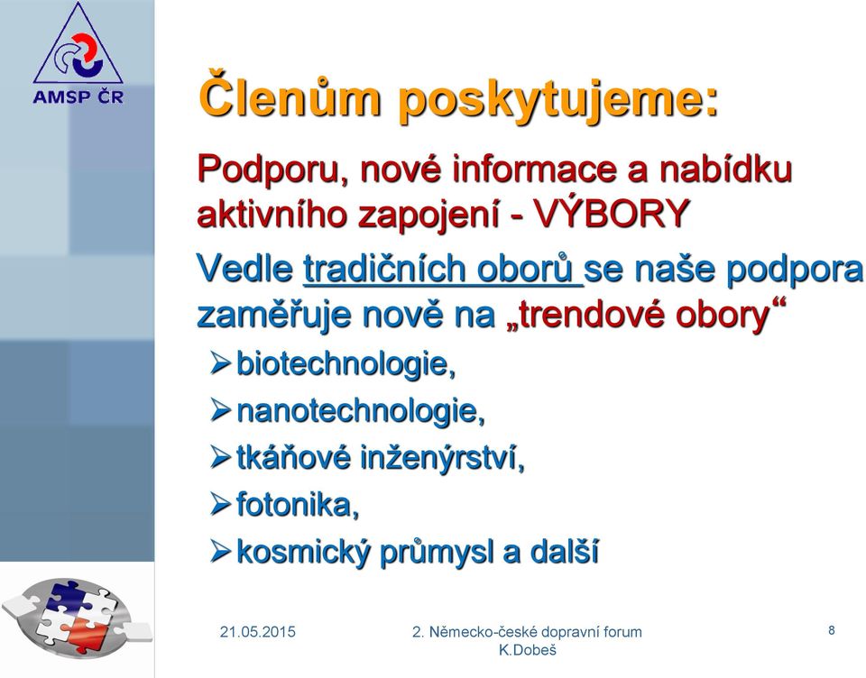 podpora zaměřuje nově na trendové obory biotechnologie,