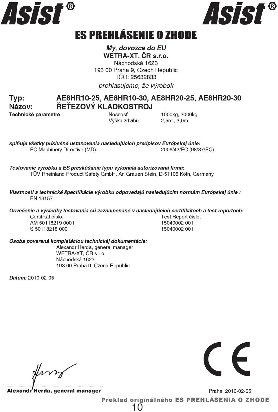 ozca do EU WETRA-XT, ČR s.r.o. Náchodská 1623 193 00 Praha 9, Czech Republic IČO: 25632833 prehlasujeme, že výrobok AE8HR10-25, AE8HR10-30, AE8HR20-25, AE8HR20-30 ŘEŤEZOVÝ KLADKOSTROJ Technické