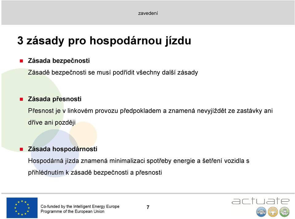 znamená nevyjíždět ze zastávky ani dříve ani později Zásada hospodárnosti Hospodárná jízda