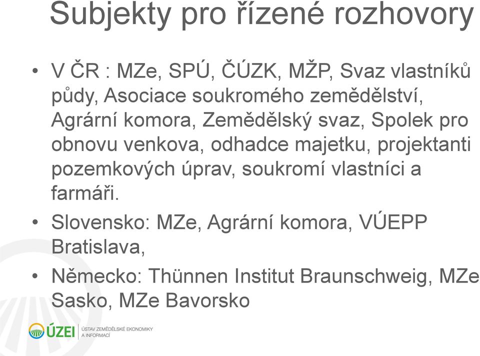 odhadce majetku, projektanti pozemkových úprav, soukromí vlastníci a farmáři.