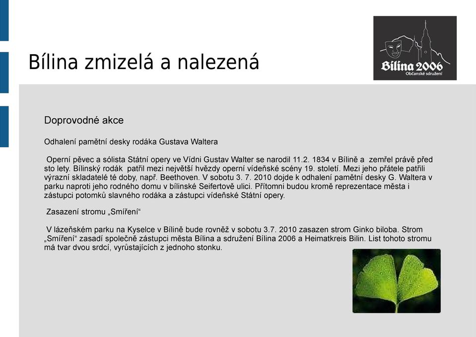 2010 dojde k odhalení pamětní desky G. Waltera v parku naproti jeho rodného domu v bílinské Seifertově ulici.