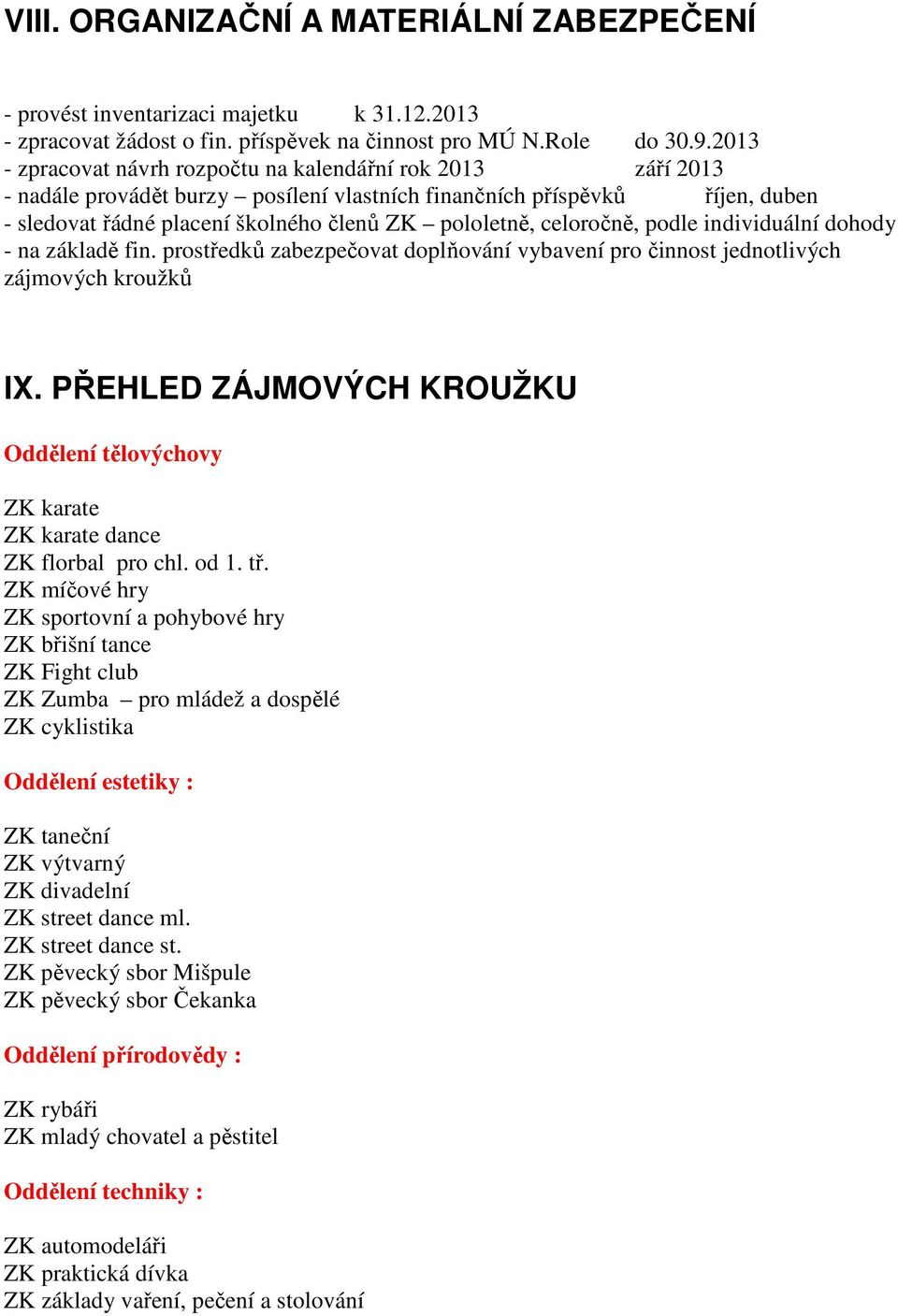 celoročně, podle individuální dohody - na základě fin. prostředků zabezpečovat doplňování vybavení pro činnost jednotlivých zájmových kroužků IX.