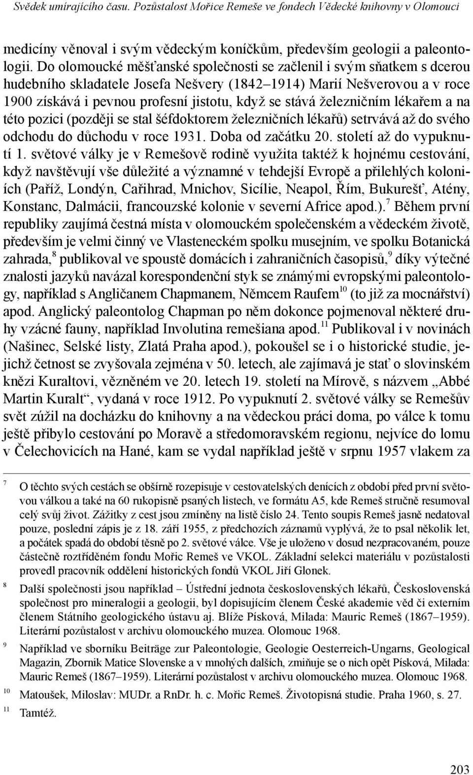 železničním lékařem a na této pozici (později se stal šéfdoktorem železničních lékařů) setrvává až do svého odchodu do důchodu v roce 1931. Doba od začátku 20. století až do vypuknutí 1.