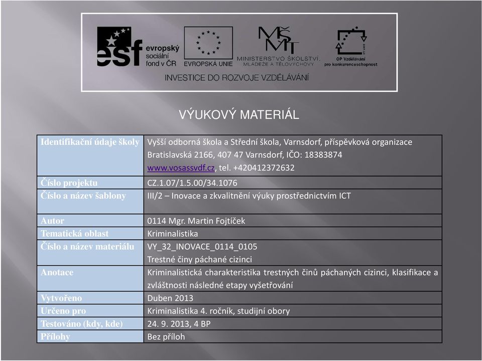 Martin Fojtíček Tematická oblast Kriminalistika Číslo a název materiálu VY_32_INOVACE_0114_0105 Trestné činy páchané cizinci Anotace Kriminalistická charakteristika trestných