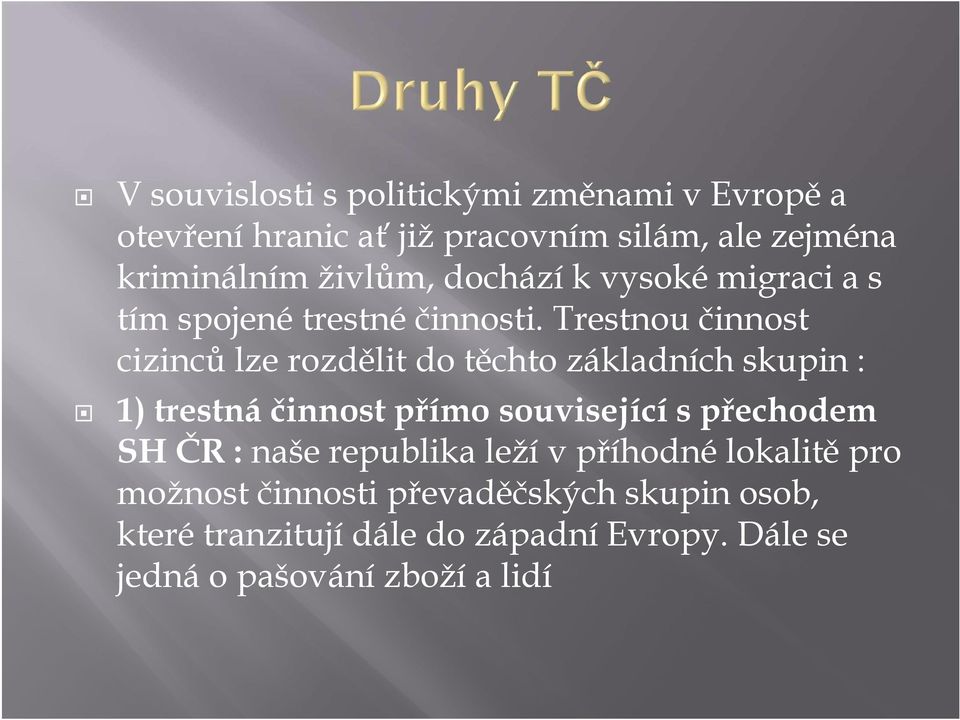 Trestnou činnost cizinců lze rozdělit do těchto základních skupin : 1) trestná činnost přímo související s přechodem