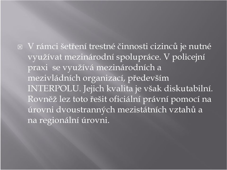 V policejní praxi se využívá mezinárodních a mezivládních organizací, především