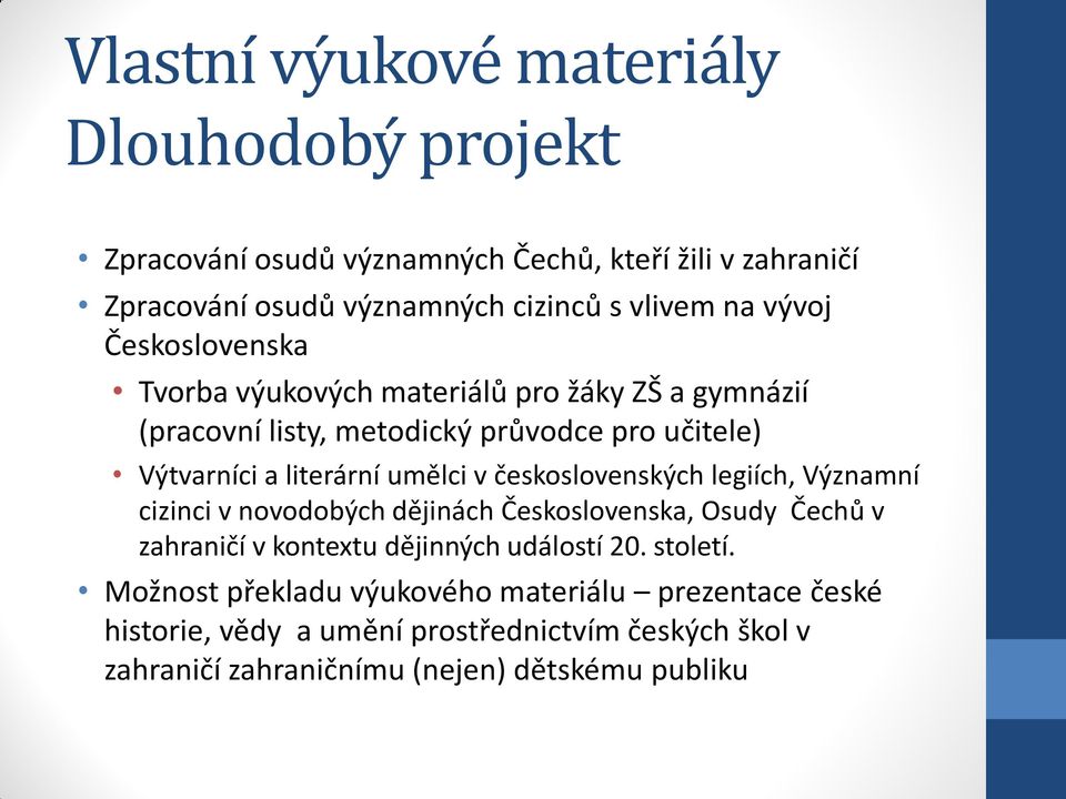 československých legiích, Významní cizinci v novodobých dějinách Československa, Osudy Čechů v zahraničí v kontextu dějinných událostí 20. století.