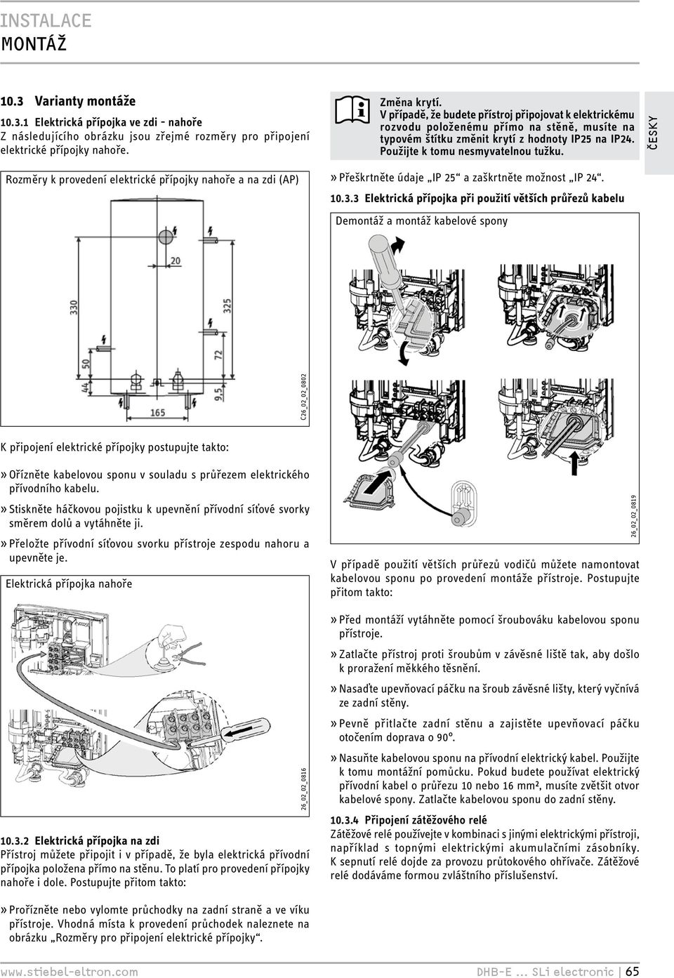 V případě, že budete přístroj připojovat k elektrickému rozvodu položenému přímo na stěně, musíte na typovém štítku změnit krytí z hodnoty IP25 na IP24. Použijte k tomu nesmyvatelnou tužku.