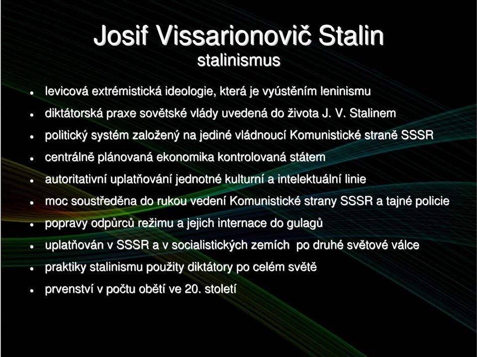 ování jednotné kulturní a intelektuáln lní linie moc soustřed eděna do rukou vedení Komunistické strany SSSR a tajné policie popravy odpůrc rců režimu a jejich internace do