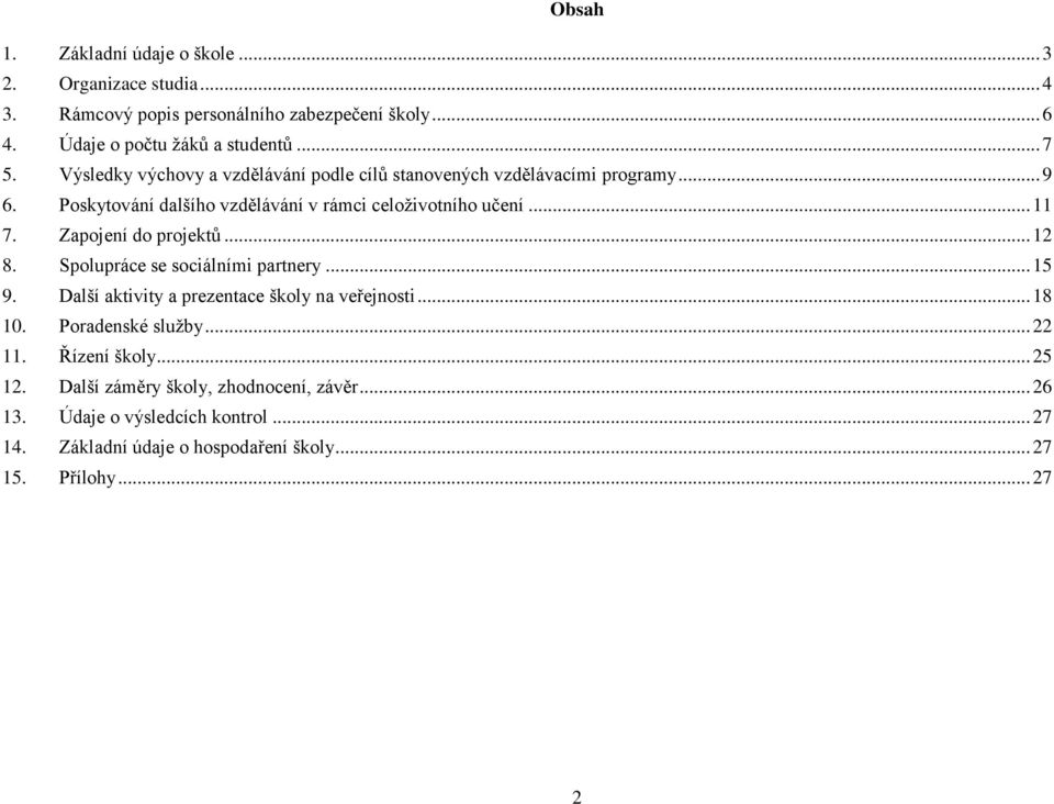 Zapojení do projektů... 12 8. Spolupráce se sociálními partnery... 15 9. Další aktivity a prezentace školy na veřejnosti... 18 10. Poradenské služby... 22 11.