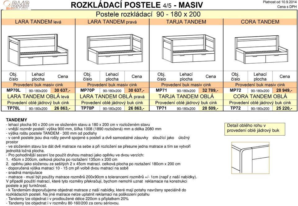 ložná plocha. - Pro pohodlnější sezení lze použít druhou matraci jako opěrku ve dvou verzích: 1. 45cm x 200cm, celková plocha po roztažení 135cm x 200 cm 2.