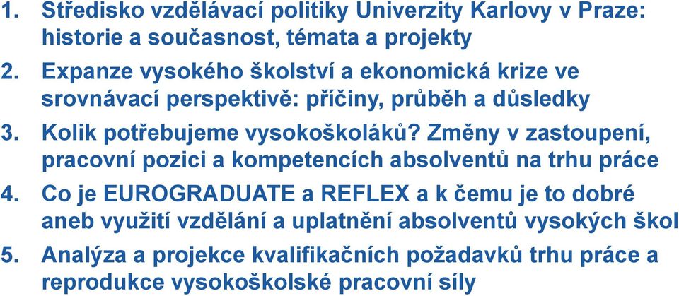 Kolik potřebujeme vysokoškoláků? Změny v zastoupení, pracovní pozici a kompetencích absolventů na trhu práce 4.