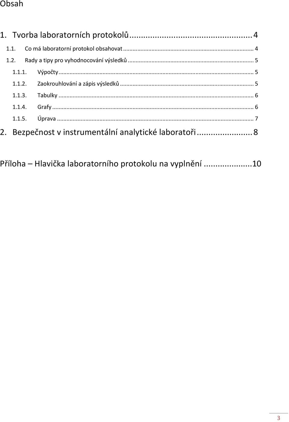 Zaokrouhlování a zápis výsledků... 5 1.1.3. Tabulky... 6 1.1.4. Grafy... 6 1.1.5. Úprava... 7 2.