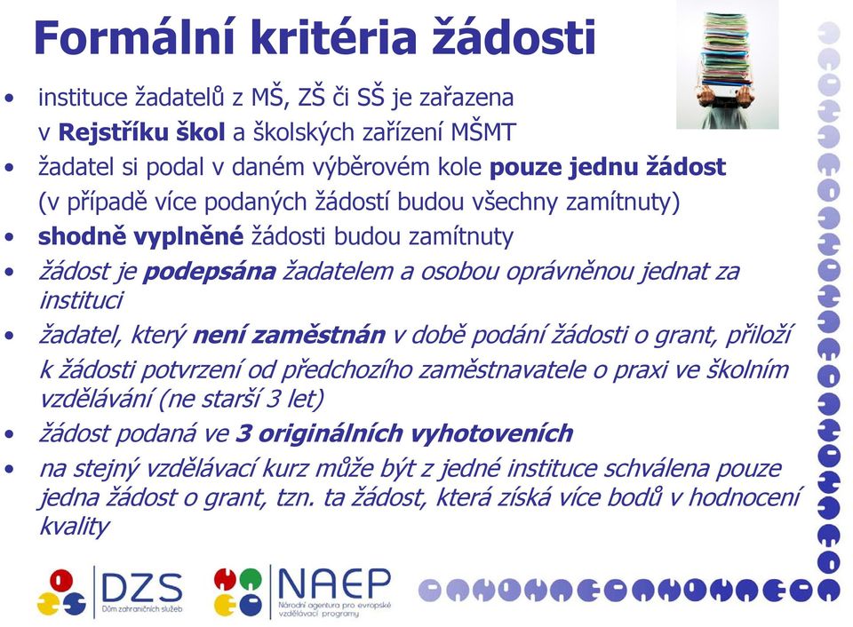 žadatel, který není zaměstnán v době podání žádosti o grant, přiloží k žádosti potvrzení od předchozího zaměstnavatele o praxi ve školním vzdělávání (ne starší 3 let) žádost