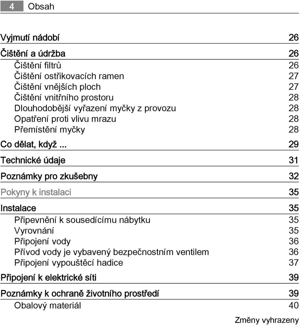 .. 29 Technické údaje 31 Poznámky pro zkušebny 32 Pokyny k instalaci 35 Instalace 35 Připevnění k sousedícímu nábytku 35 Vyrovnání 35 Připojení vody