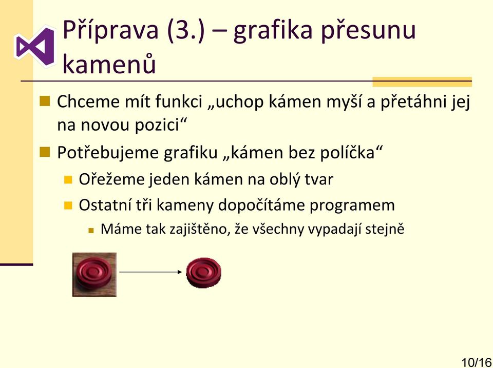 přetáhni jej na novou pozici Potřebujeme grafiku kámen bez políčka