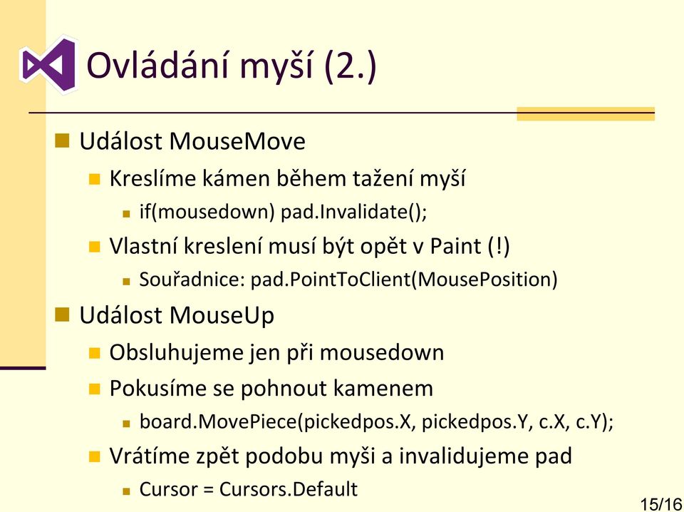 pointtoclient(mouseposition) Událost MouseUp Obsluhujeme jen při mousedown Pokusíme se pohnout