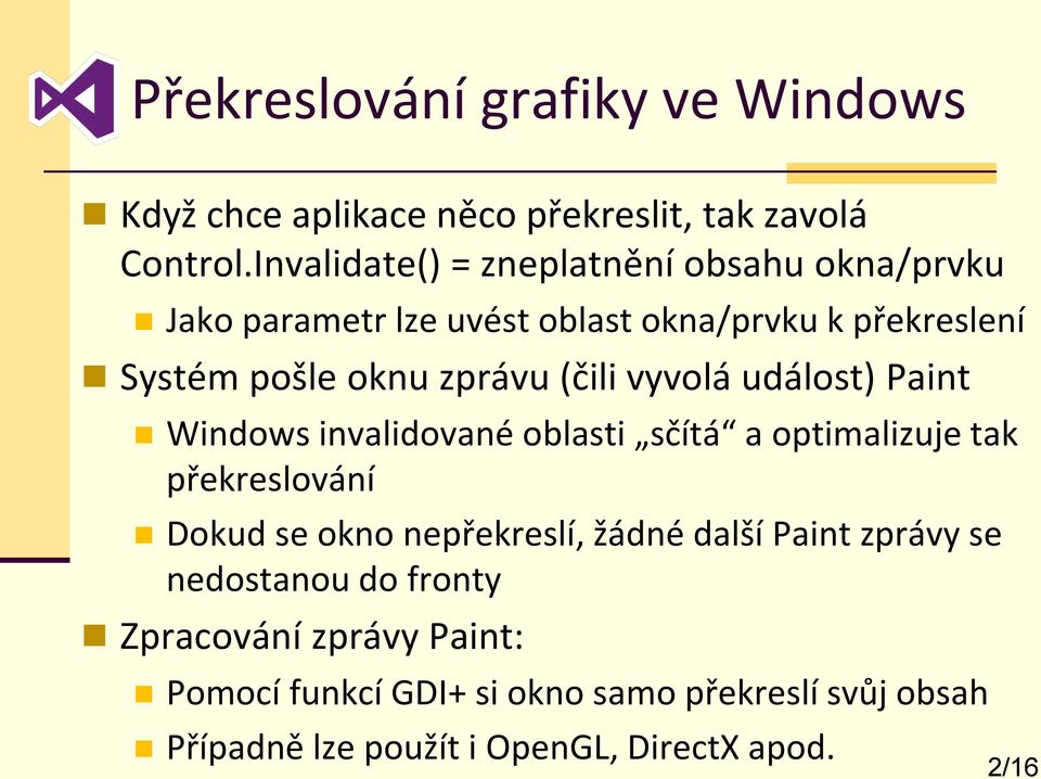 (čili vyvolá událost) Paint Windows invalidované oblasti sčítá a optimalizuje tak překreslování Dokud se okno nepřekreslí,