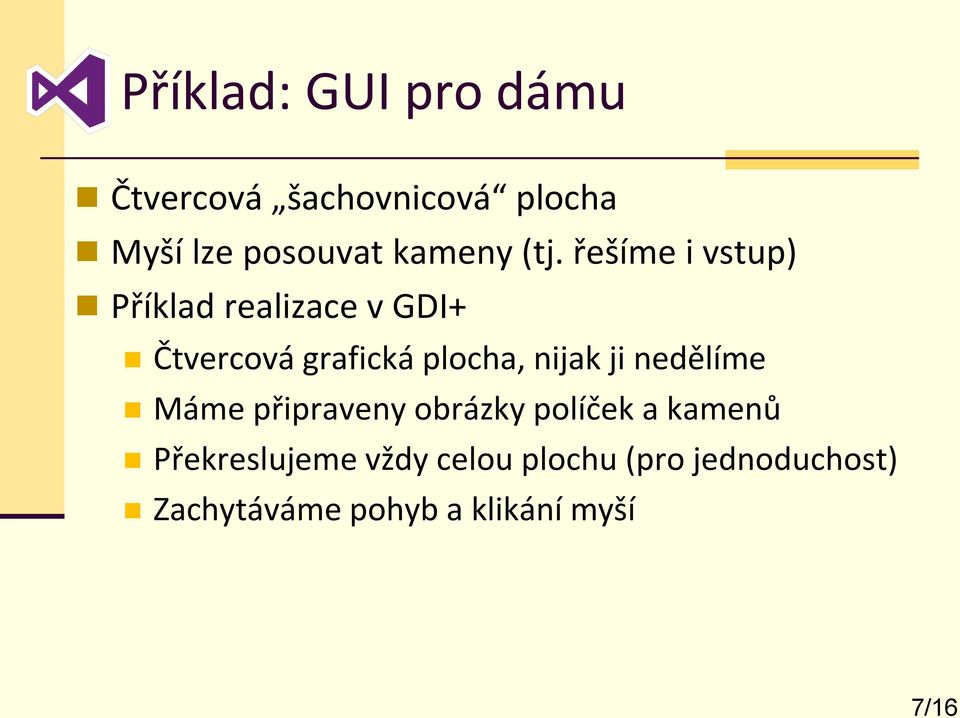 řešíme i vstup) Příklad realizace v GDI+ Čtvercová grafická plocha, nijak