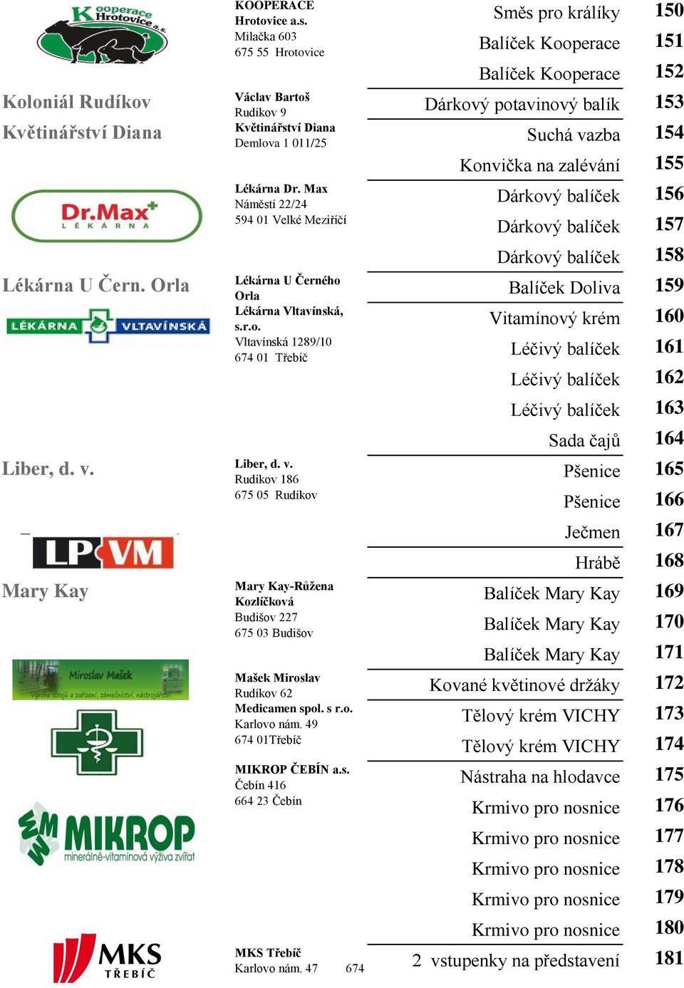 Dárkový balíček 156 Dárkový balíček 157 Dárkový balíček 158 Lékárna U Černého Balíček Doliva 159 Orla Vitamínový krém 160 Léčivý balíček 161 Léčivý balíček 162 Léčivý balíček 163 Sada čajů 164 Liber,