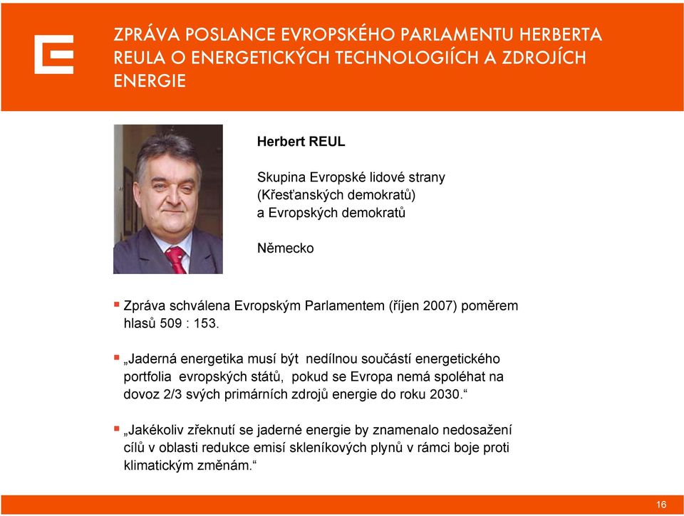 Jaderná energetika musí být nedílnou součástí energetického portfolia evropských států, pokud se Evropa nemá spoléhat na dovoz 2/3 svých primárních