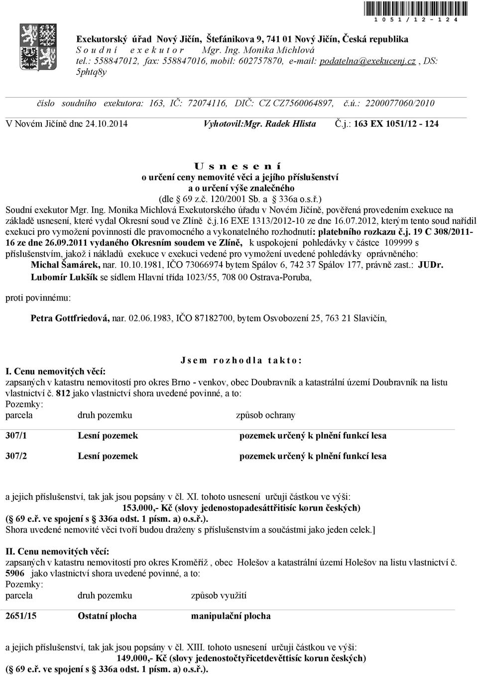 : 2200077060/2010 V Novém Jičíně dne 24.10.2014 Vyhotovil:Mgr. Radek Hlista Č.j.