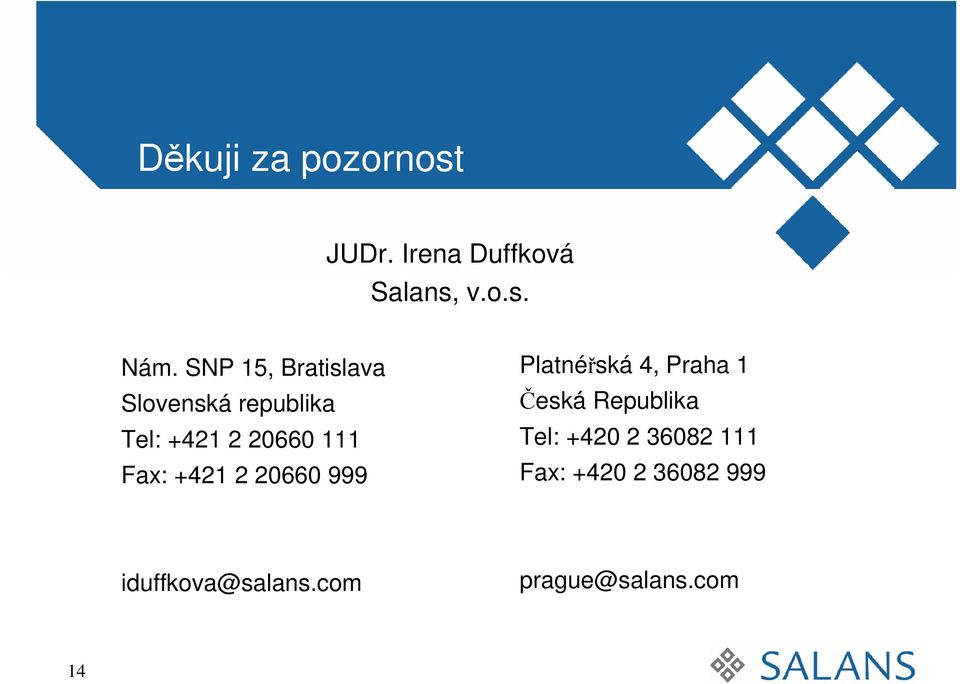 +421 2 20660 999 Platnéřská 4, Praha 1 Česká Republika Tel: +420 2