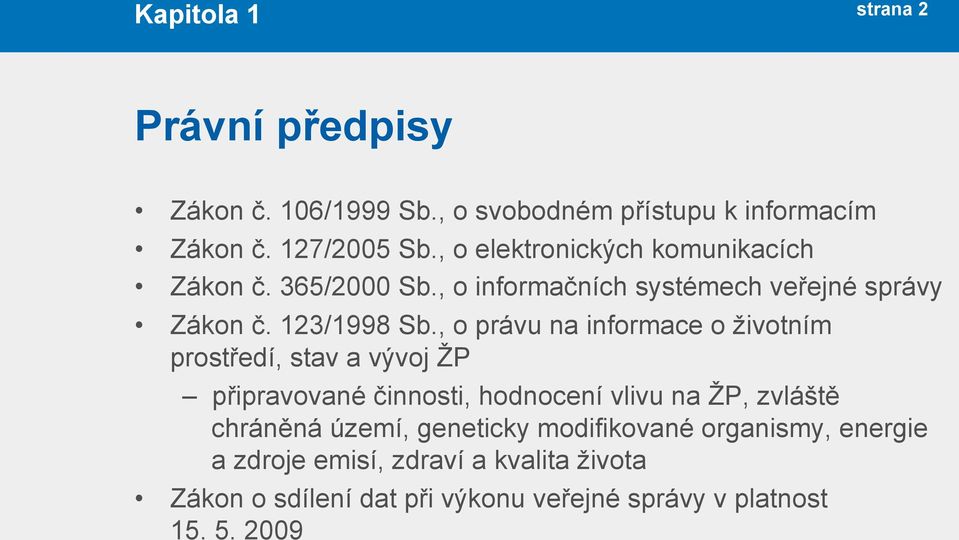 , o právu na informace o životním prostředí, stav a vývoj ŽP připravované činnosti, hodnocení vlivu na ŽP, zvláště chráněná