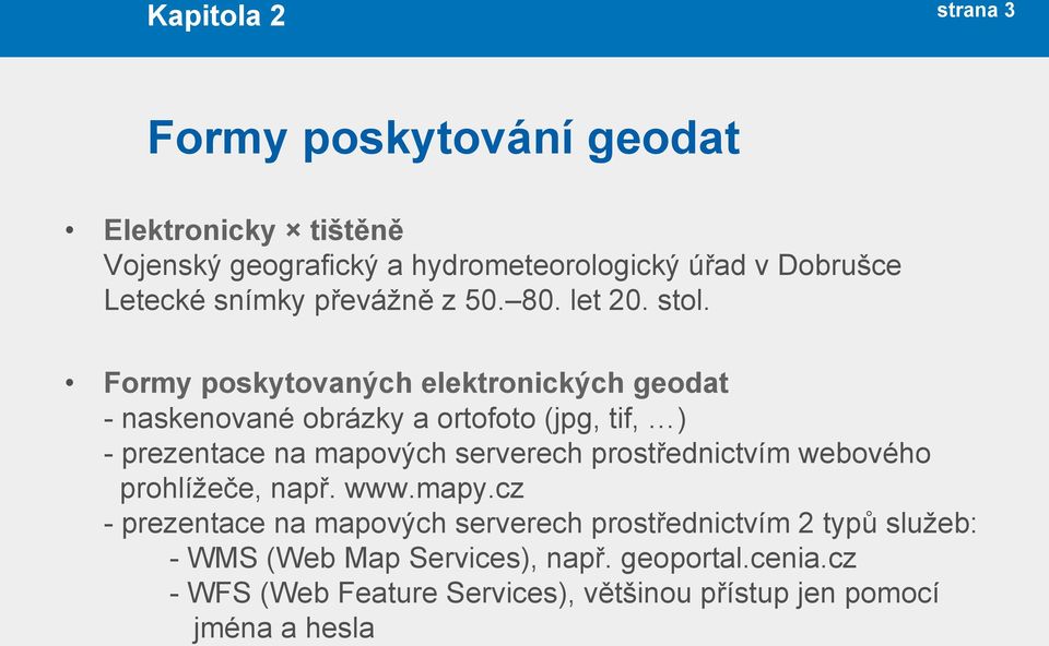 Formy poskytovaných elektronických geodat - naskenované obrázky a ortofoto (jpg, tif, ) - prezentace na mapových serverech