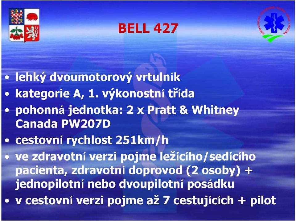 rychlost 251km/h ve zdravotní verzi pojme ležícího/sedícího pacienta, zdravotní