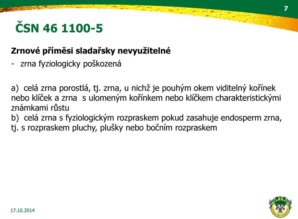 zrna, u nichž je pouhým okem viditelný kořínek nebo klíček a zrna s ulomeným kořínkem nebo