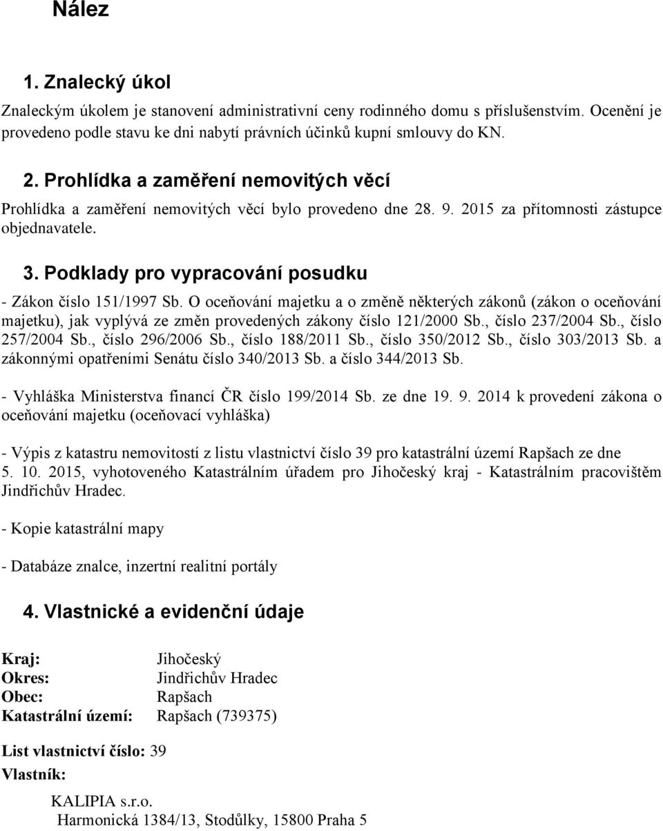 Podklady pro vypracování posudku - Zákon číslo 151/1997 Sb. O oceňování majetku a o změně některých zákonů (zákon o oceňování majetku), jak vyplývá ze změn provedených zákony číslo 121/2000 Sb.