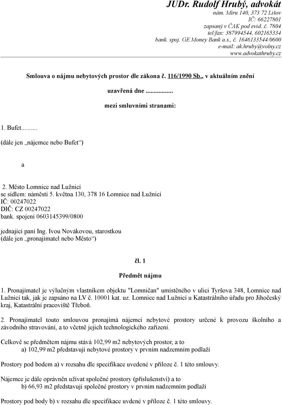 .. (dále jen nájemce nebo Bufet ) a 2. Město Lomnice nad Lužnicí se sídlem: náměstí 5. května 130, 378 16 Lomnice nad Lužnicí IČ: 00247022 DIČ: CZ 00247022 bank.