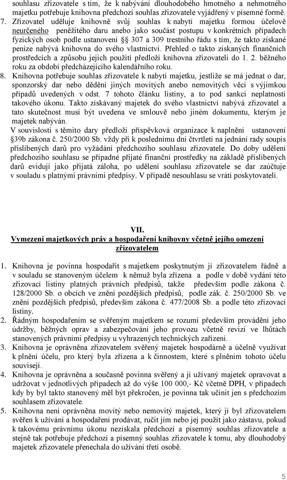 trestního řádu s tím, že takto získané peníze nabývá knihovna do svého vlastnictví. Přehled o takto získaných finančních prostředcích a způsobu jejich použití předloží knihovna zřizovateli do 1. 2.