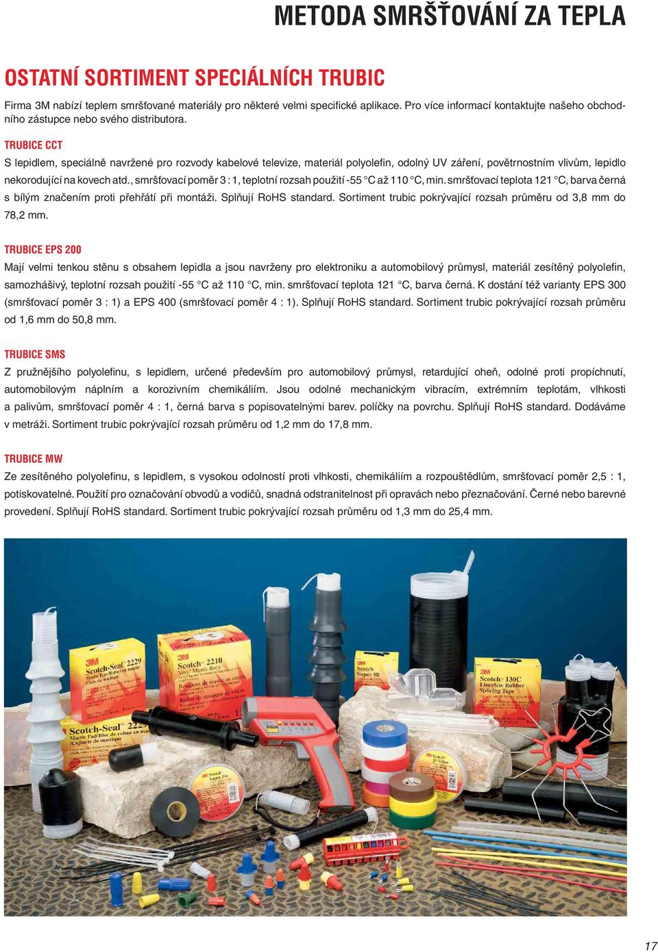 TRUBICE CCT S lepidlem, speciálně navržené pro rozvody kabelové televize, materiál polyolefi n, odolný UV záření, povětrnostním vlivům, lepidlo nekorodující na kovech atd.