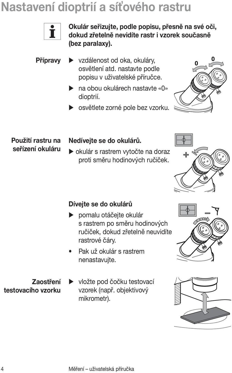 0 0 Použití rastru na seřízení okuláru Nedívejte se do okulárů. okulár s rastrem vytočte na doraz proti směru hodinových ručiček.