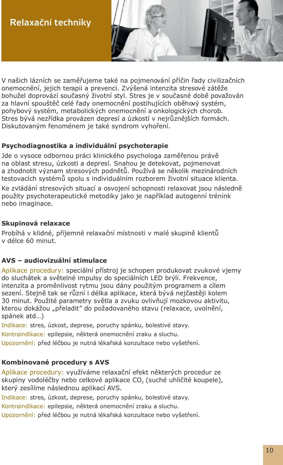 Stres je v současné době považován za hlavní spouštěč celé řady onemocnění postihujících oběhový systém, pohybový systém, metabolických onemocnění a onkologických chorob.