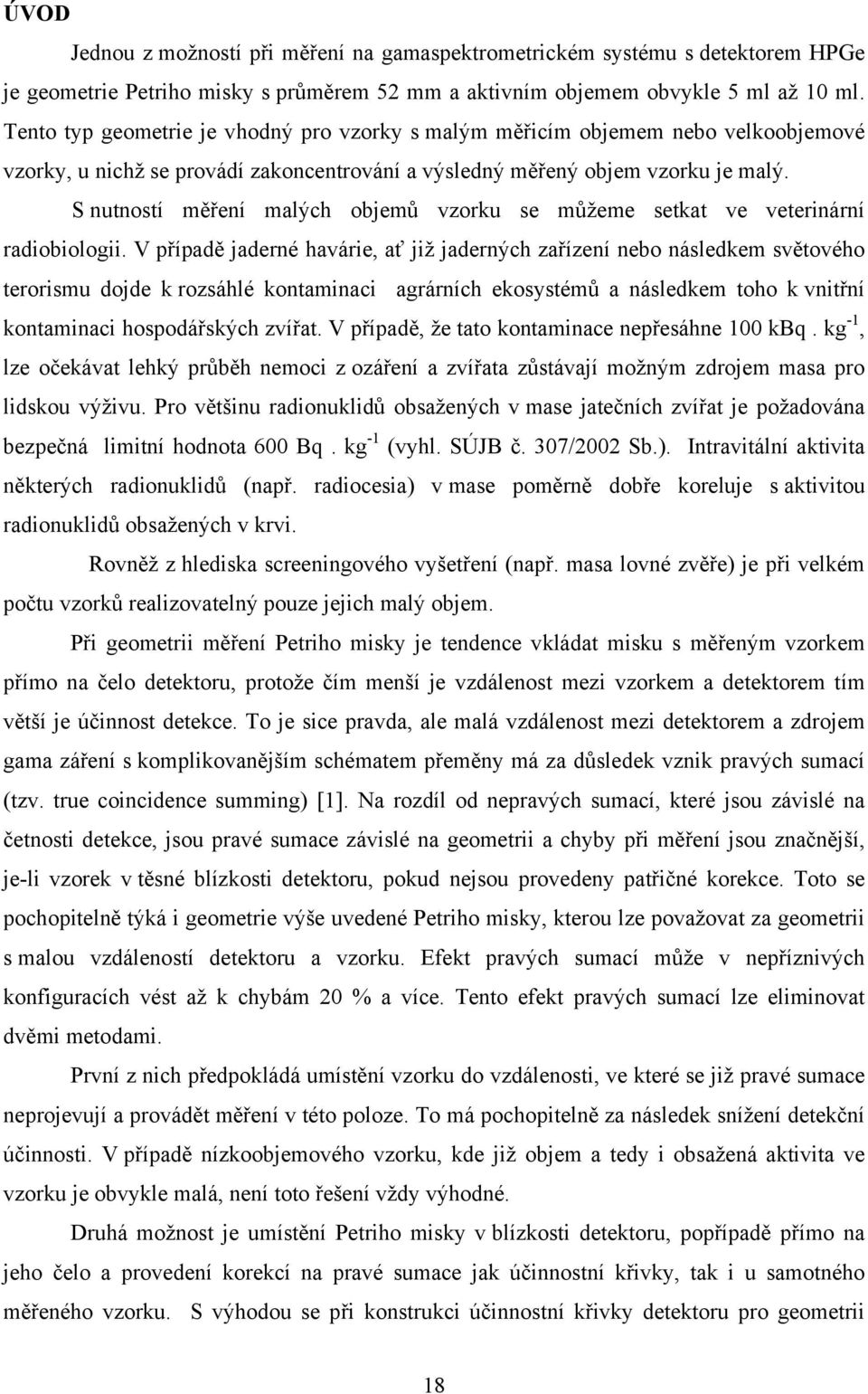 S nutností měření malých objemů vzorku se můžeme setkat ve veterinární radiobiologii.