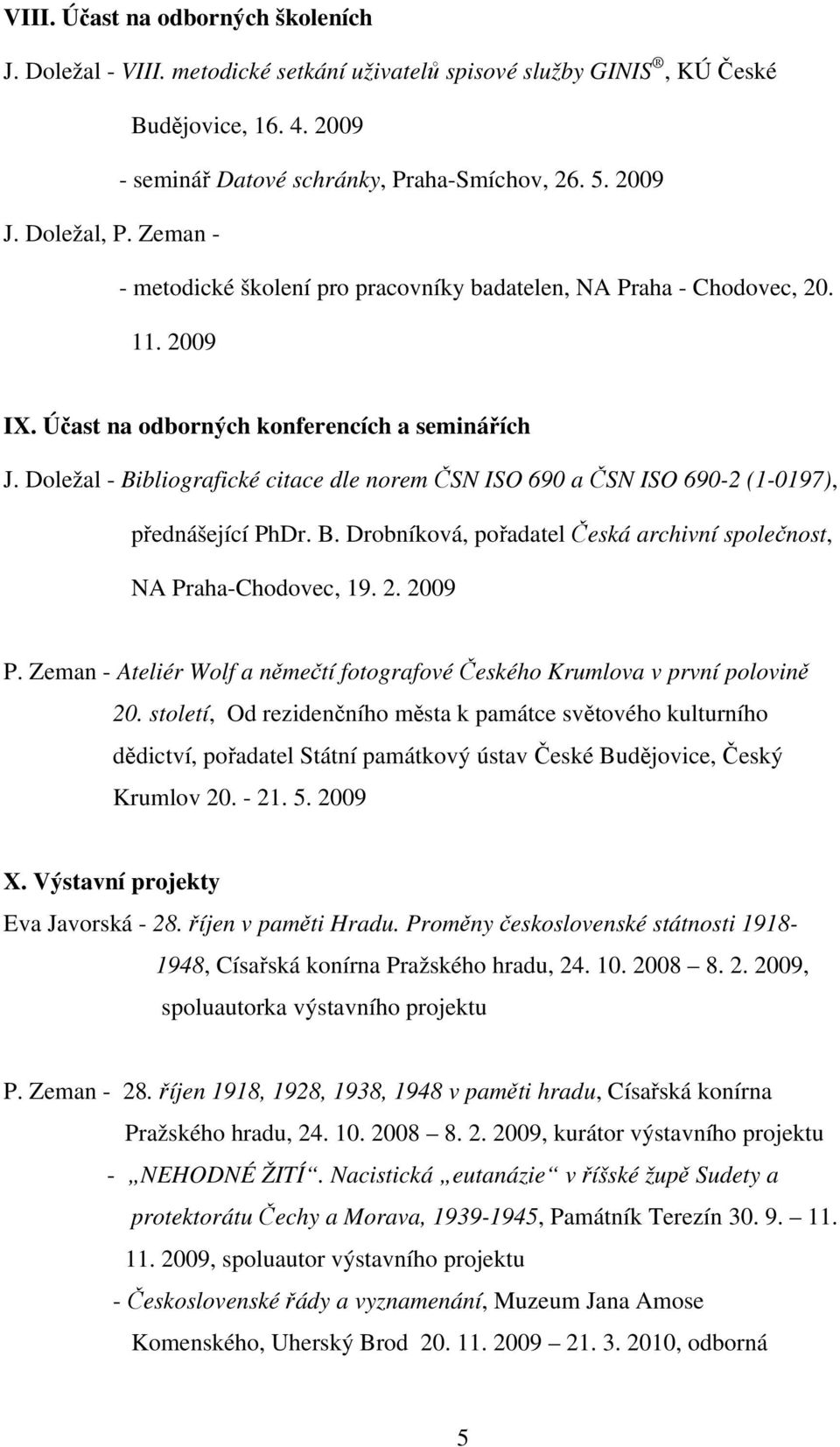 Doležal - Bibliografické citace dle norem ČSN ISO 690 a ČSN ISO 690-2 (1-0197), přednášející PhDr. B. Drobníková, pořadatel Česká archivní společnost, NA Praha-Chodovec, 19. 2. 2009 P.