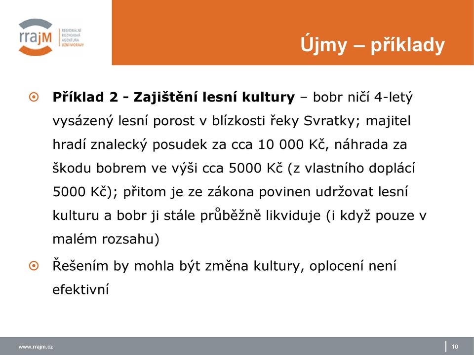 vlastního doplácí 5000 Kč); přitom je ze zákona povinen udržovat lesní kulturu a bobr ji stále průběžně