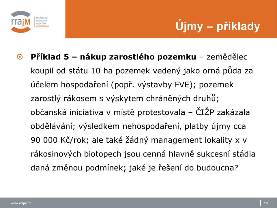 výstavby FVE); pozemek zarostlý rákosem s výskytem chráněných druhů; občanská iniciativa v místě protestovala ČIŽP zakázala