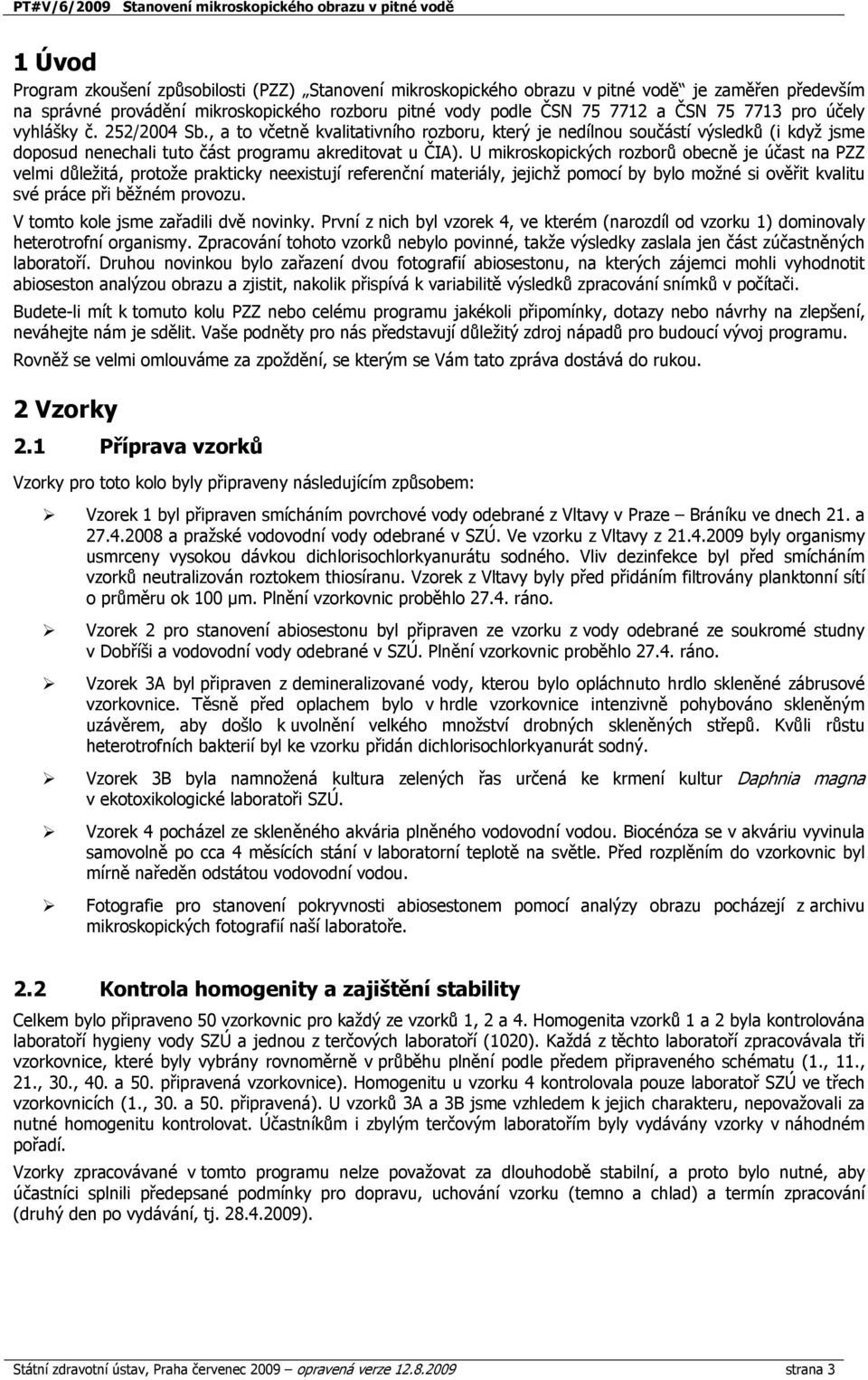 U mikroskopických rozborů obecně je účast na PZZ velmi důležitá, protože prakticky neexistují referenční materiály, jejichž pomocí by bylo možné si ověřit kvalitu své práce při běžném provozu.